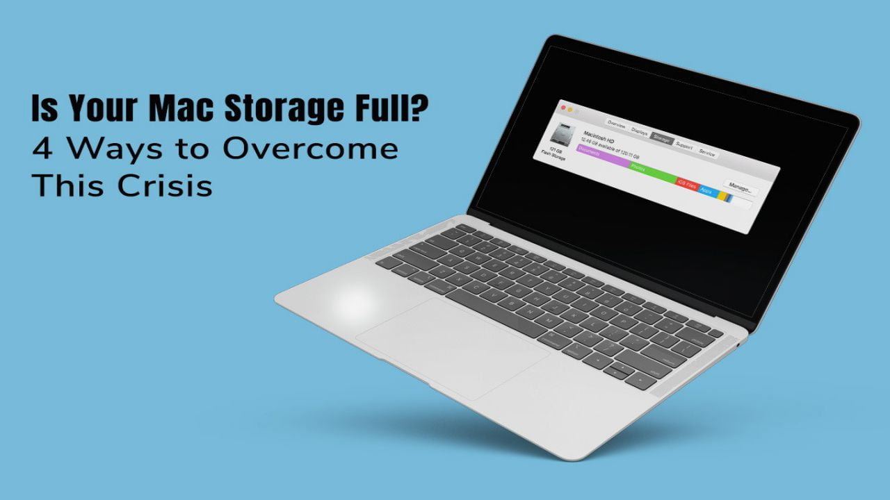 Is Your Mac Storage Full - 4 Ways To Overcome This Crisis